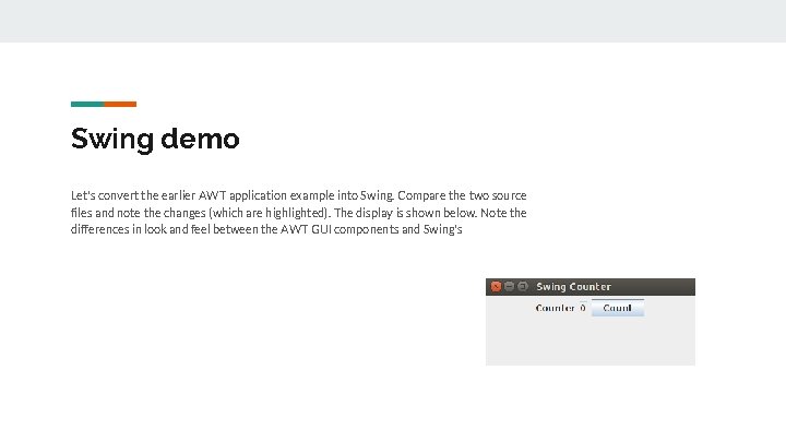 Swing demo Let's convert the earlier AWT application example into Swing. Compare the two