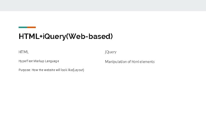 HTML+i. Query(Web-based) HTML j. Query Hyper. Text Markup Language Manipulation of html elements Purpose: