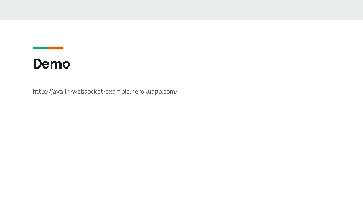 Demo http: //javalin-websocket-example. herokuapp. com/ 