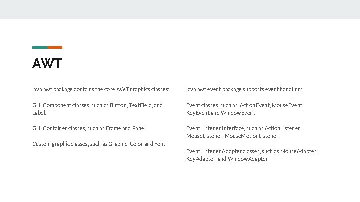 AWT java. awt package contains the core AWT graphics classes: java. awt. event package