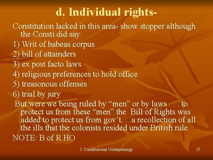 d. Individual rights. Constitution lacked in this area- show stopper although the Consti did