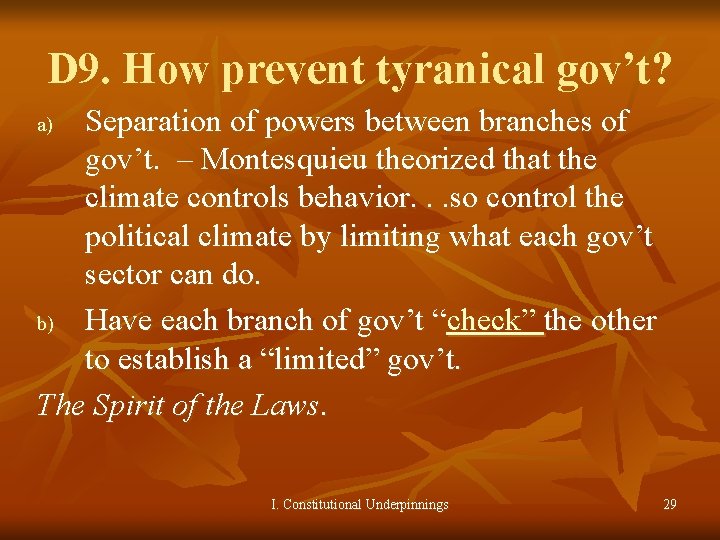 D 9. How prevent tyranical gov’t? Separation of powers between branches of gov’t. –