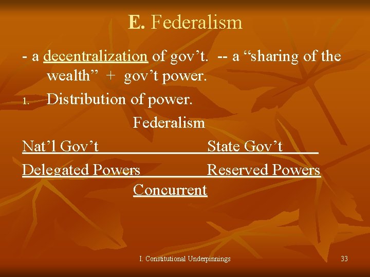 E. Federalism - a decentralization of gov’t. -- a “sharing of the wealth” +