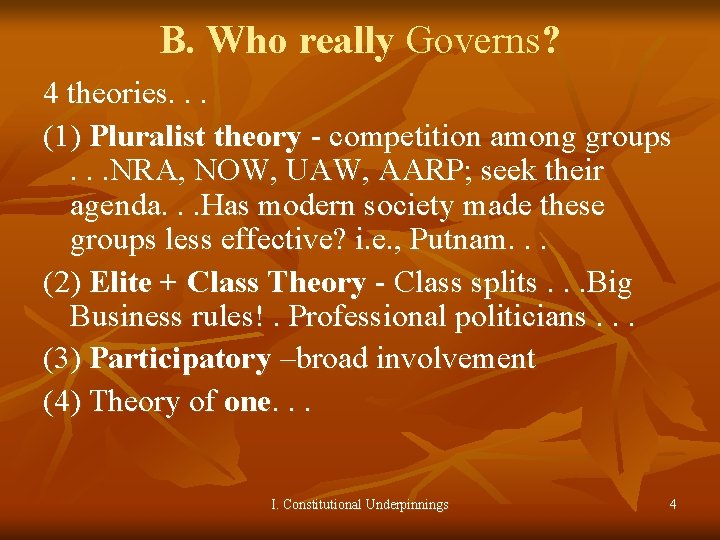 B. Who really Governs? 4 theories. . . (1) Pluralist theory - competition among