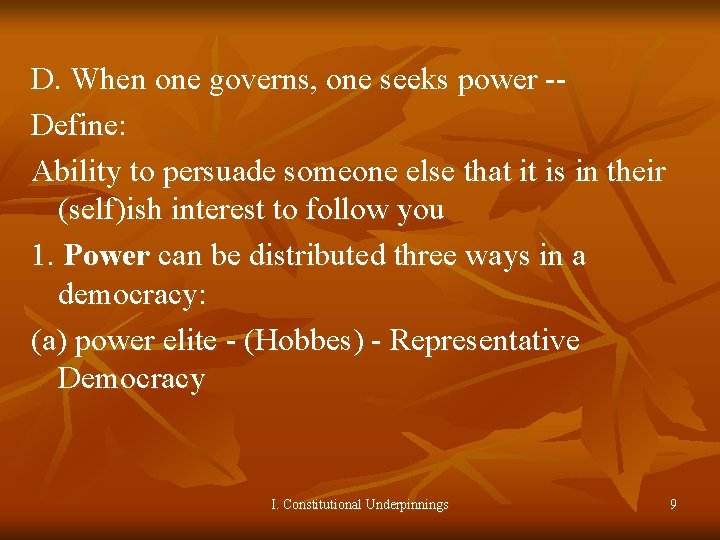 D. When one governs, one seeks power -Define: Ability to persuade someone else that