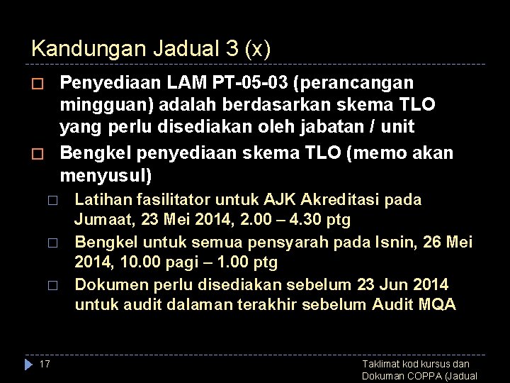 Kandungan Jadual 3 (x) Penyediaan LAM PT-05 -03 (perancangan mingguan) adalah berdasarkan skema TLO