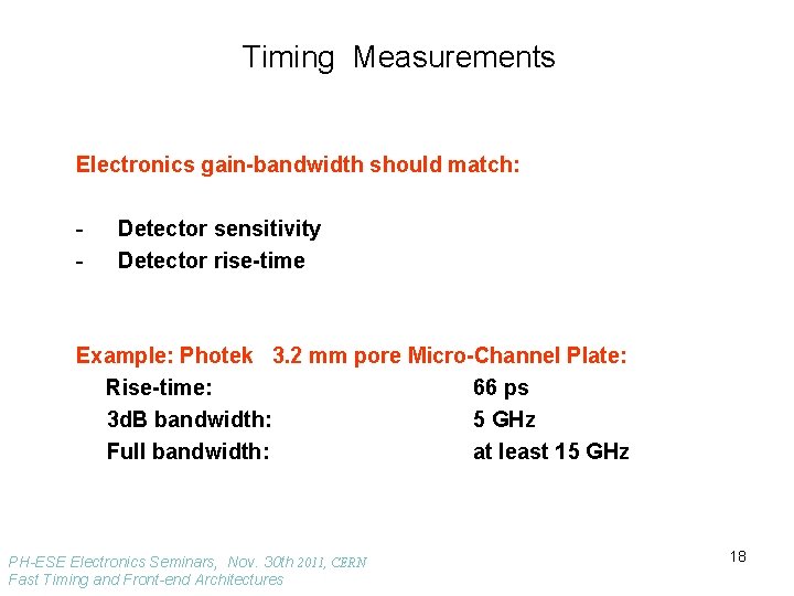 Timing Measurements Electronics gain-bandwidth should match: - Detector sensitivity Detector rise-time Example: Photek 3.