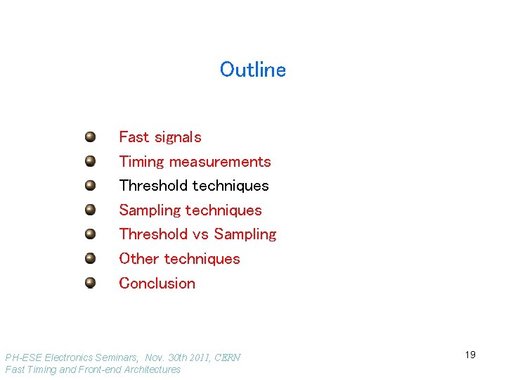 Outline Fast signals Timing measurements Threshold techniques Sampling techniques Threshold vs Sampling Other techniques