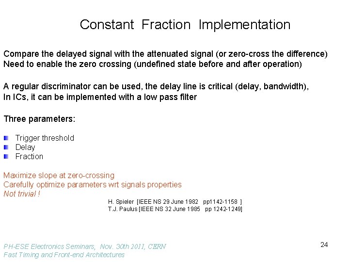 Constant Fraction Implementation Compare the delayed signal with the attenuated signal (or zero-cross the