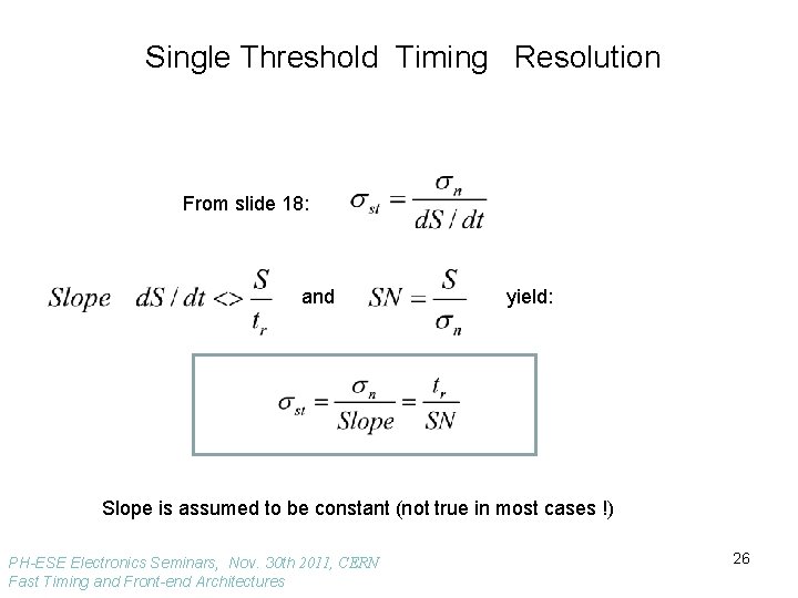 Single Threshold Timing Resolution From slide 18: and yield: Slope is assumed to be