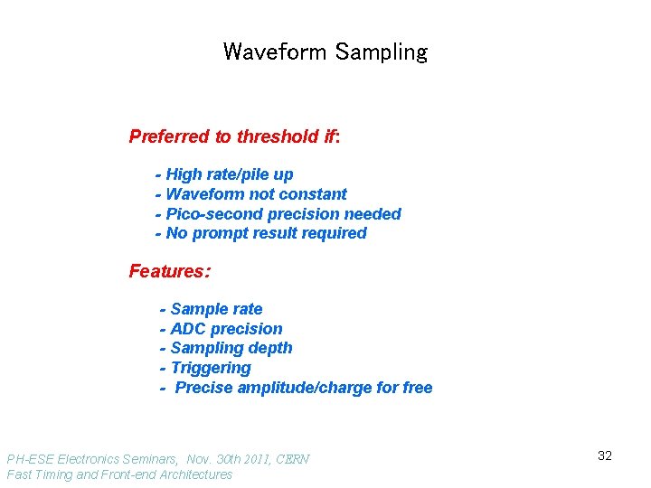 Waveform Sampling Preferred to threshold if: - High rate/pile up - Waveform not constant