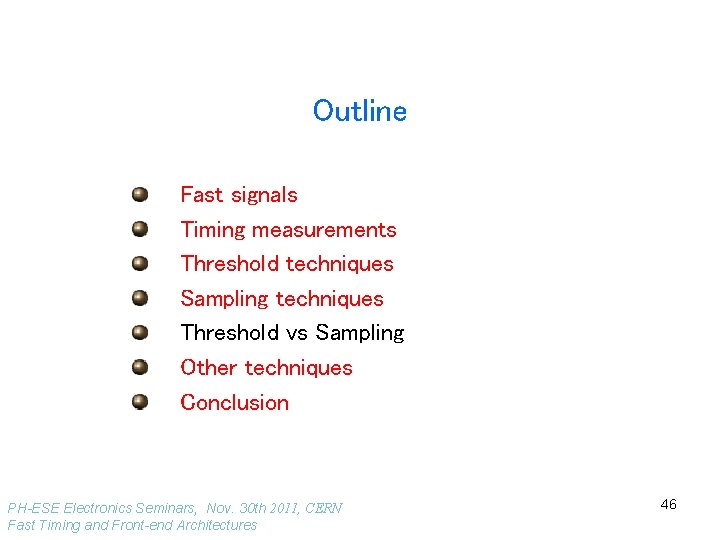 Outline Fast signals Timing measurements Threshold techniques Sampling techniques Threshold vs Sampling Other techniques