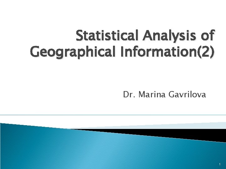Statistical Analysis of Geographical Information(2) Dr. Marina Gavrilova 1 