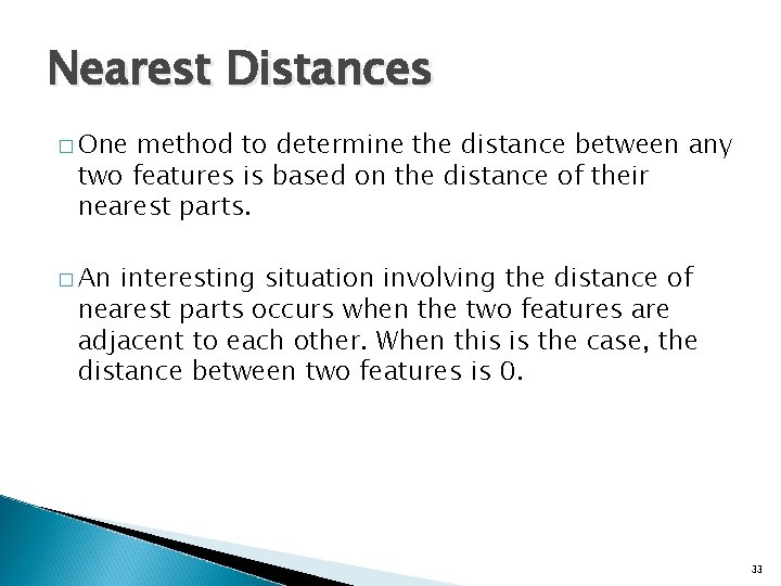 Nearest Distances � One method to determine the distance between any two features is