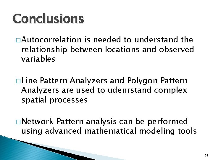 Conclusions � Autocorrelation is needed to understand the relationship between locations and observed variables
