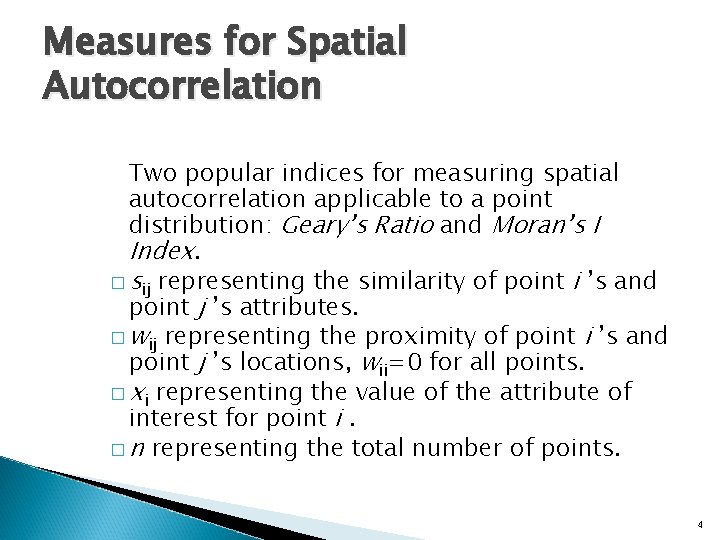 Measures for Spatial Autocorrelation Two popular indices for measuring spatial autocorrelation applicable to a