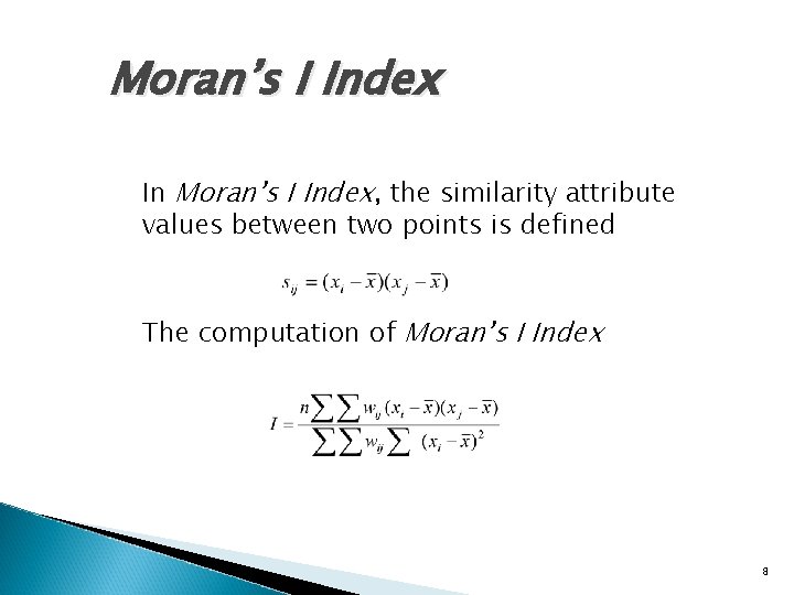 Moran’s I Index In Moran’s I Index, the similarity attribute values between two points