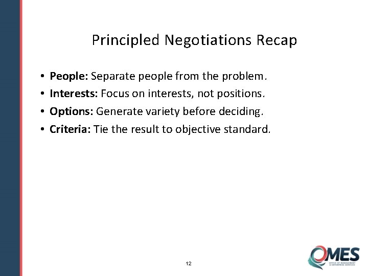 Principled Negotiations Recap • • People: Separate people from the problem. Interests: Focus on