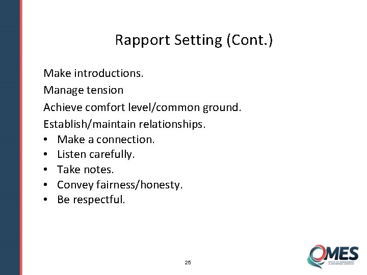 Rapport Setting (Cont. ) Make introductions. Manage tension Achieve comfort level/common ground. Establish/maintain relationships.