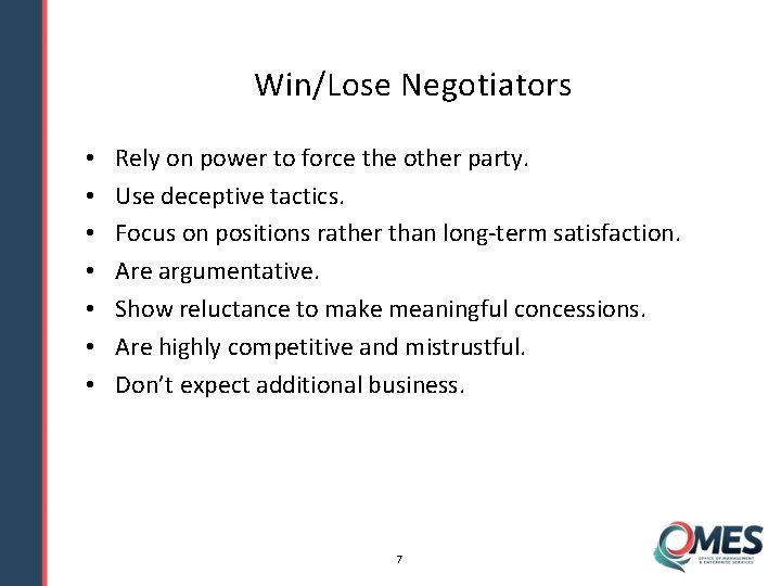 Win/Lose Negotiators • • Rely on power to force the other party. Use deceptive