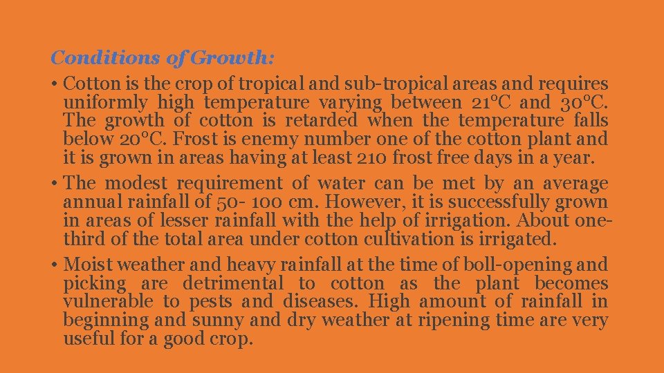 Conditions of Growth: • Cotton is the crop of tropical and sub-tropical areas and