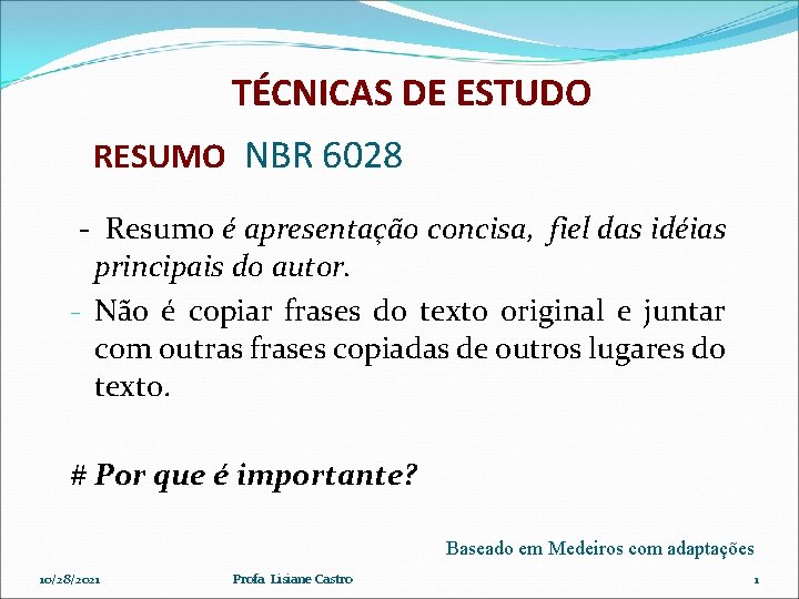 TÉCNICAS DE ESTUDO RESUMO NBR 6028 - Resumo é apresentação concisa, fiel das idéias