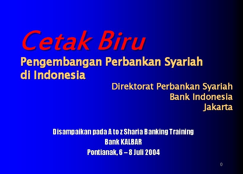 Cetak Biru Pengembangan Perbankan Syariah di Indonesia Direktorat Perbankan Syariah Bank Indonesia Jakarta Disampaikan