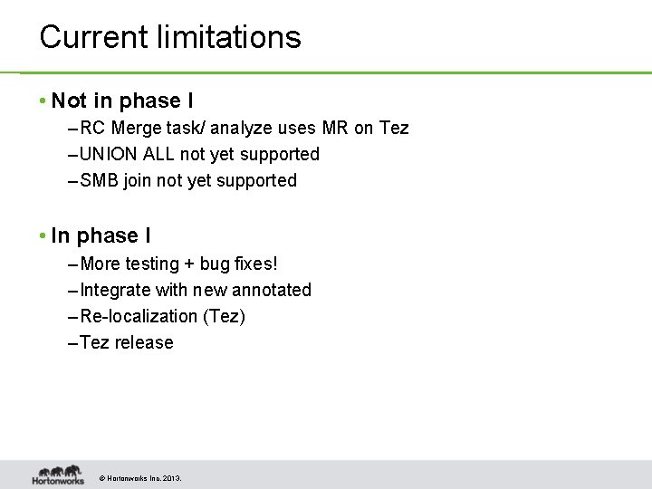 Current limitations • Not in phase I – RC Merge task/ analyze uses MR