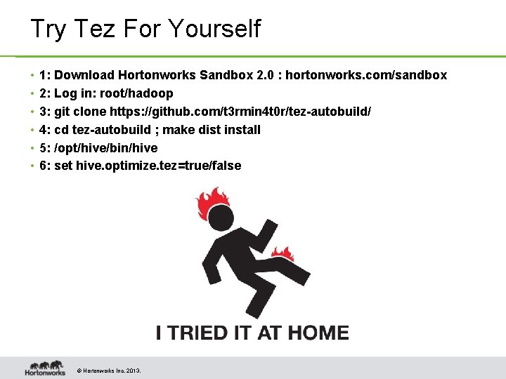 Try Tez For Yourself • • • 1: Download Hortonworks Sandbox 2. 0 :