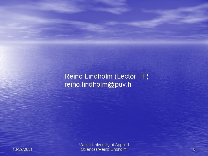 Reino Lindholm (Lector, IT) reino. lindholm@puv. fi 10/29/2021 Vaasa University of Applied Sciences/Reino Lindholm