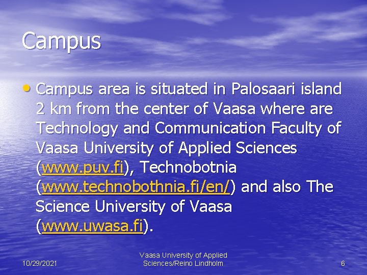 Campus • Campus area is situated in Palosaari island 2 km from the center
