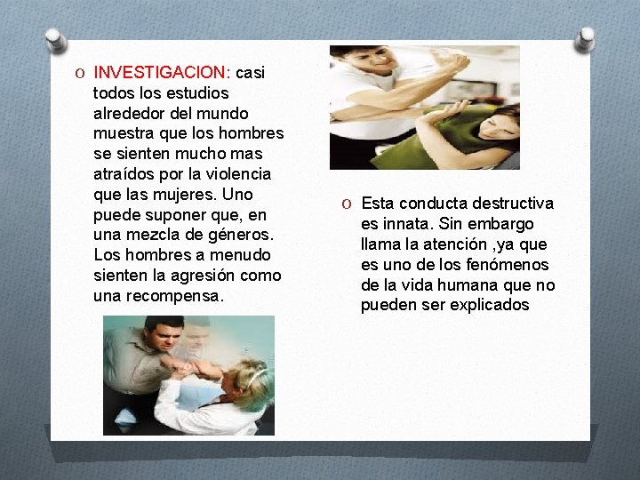 O INVESTIGACION: casi todos los estudios alrededor del mundo muestra que los hombres se