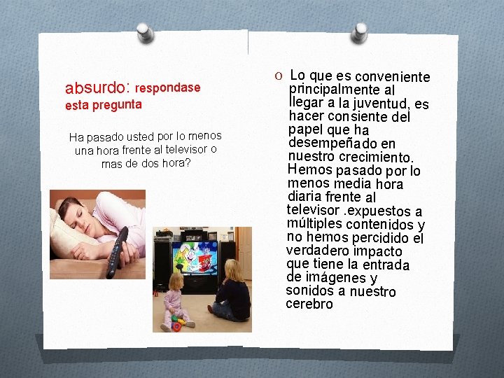 absurdo: respondase esta pregunta Ha pasado usted por lo menos una hora frente al