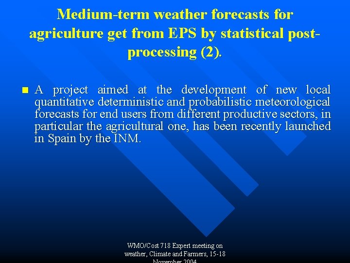 Medium-term weather forecasts for agriculture get from EPS by statistical postprocessing (2). n A