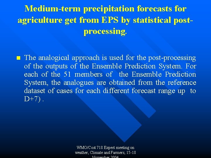 Medium-term precipitation forecasts for agriculture get from EPS by statistical postprocessing. n The analogical