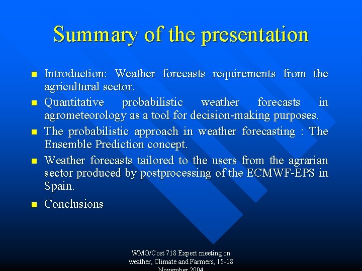 Summary of the presentation n n Introduction: Weather forecasts requirements from the agricultural sector.