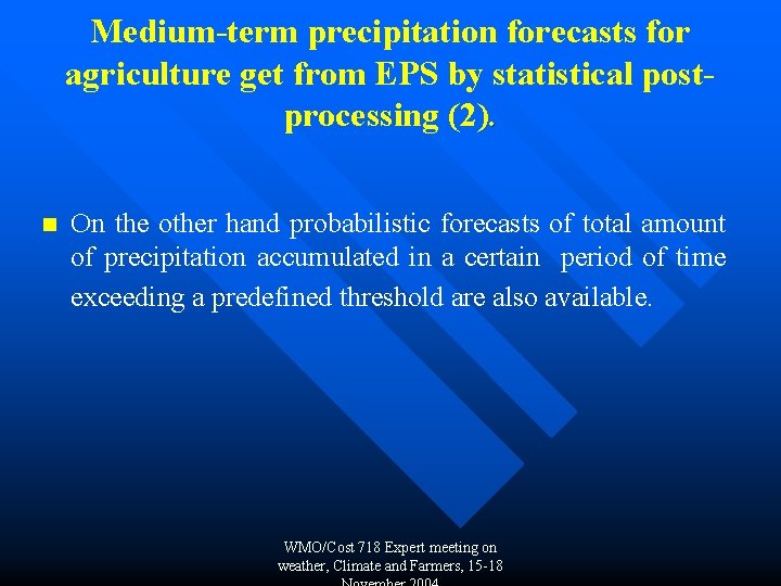 Medium-term precipitation forecasts for agriculture get from EPS by statistical postprocessing (2). n On