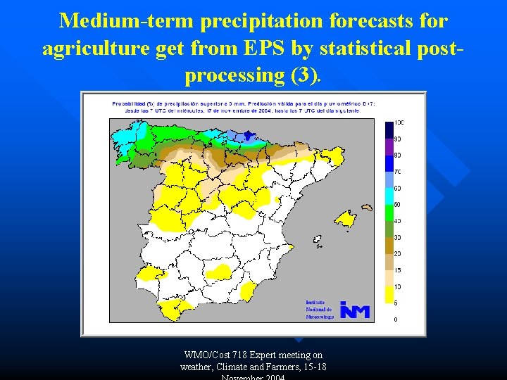 Medium-term precipitation forecasts for agriculture get from EPS by statistical postprocessing (3). WMO/Cost 718