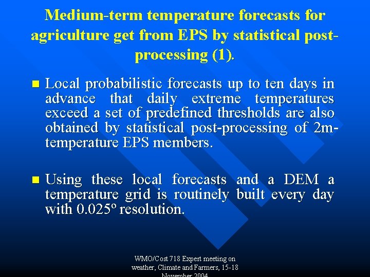 Medium-term temperature forecasts for agriculture get from EPS by statistical postprocessing (1). n Local
