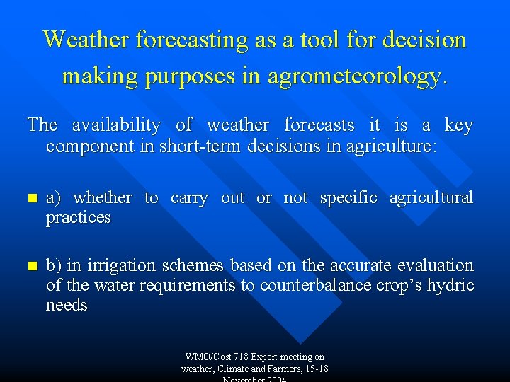 Weather forecasting as a tool for decision making purposes in agrometeorology. The availability of