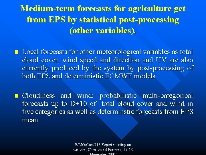 Medium-term forecasts for agriculture get from EPS by statistical post-processing (other variables). n Local