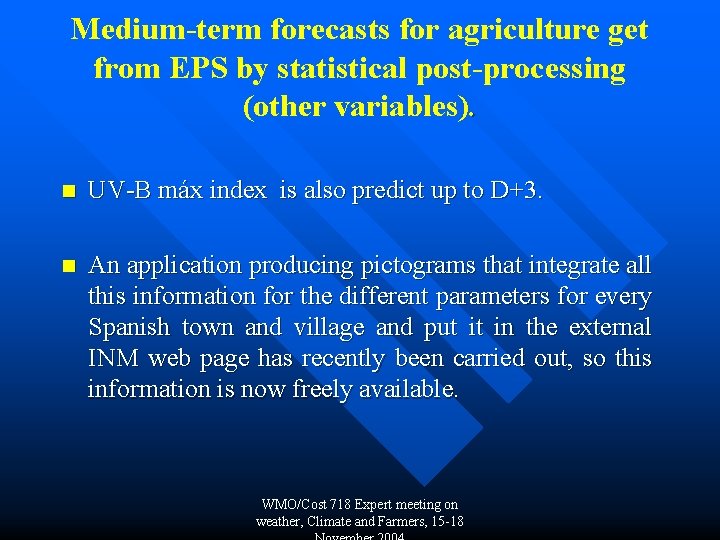 Medium-term forecasts for agriculture get from EPS by statistical post-processing (other variables). n UV-B