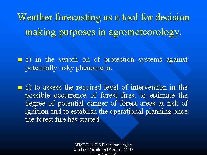 Weather forecasting as a tool for decision making purposes in agrometeorology. n c) in