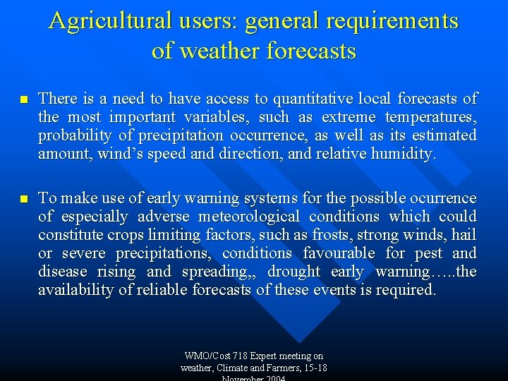 Agricultural users: general requirements of weather forecasts n There is a need to have