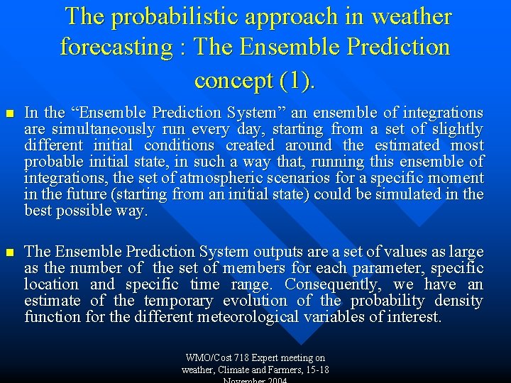 The probabilistic approach in weather forecasting : The Ensemble Prediction concept (1). n In