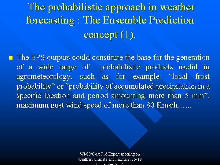 The probabilistic approach in weather forecasting : The Ensemble Prediction concept (1). n The