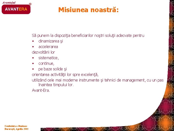 Misiunea noastră: Să punem la dispoziţia beneficiarilor noştri soluţii adecvate pentru • dinamizarea şi