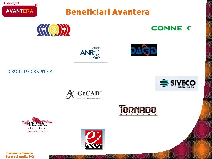 Beneficiari Avantera BIROUL DE CREDIT S. A. Conferinta e-Business Bucureşti, Aprilie 2005 8 