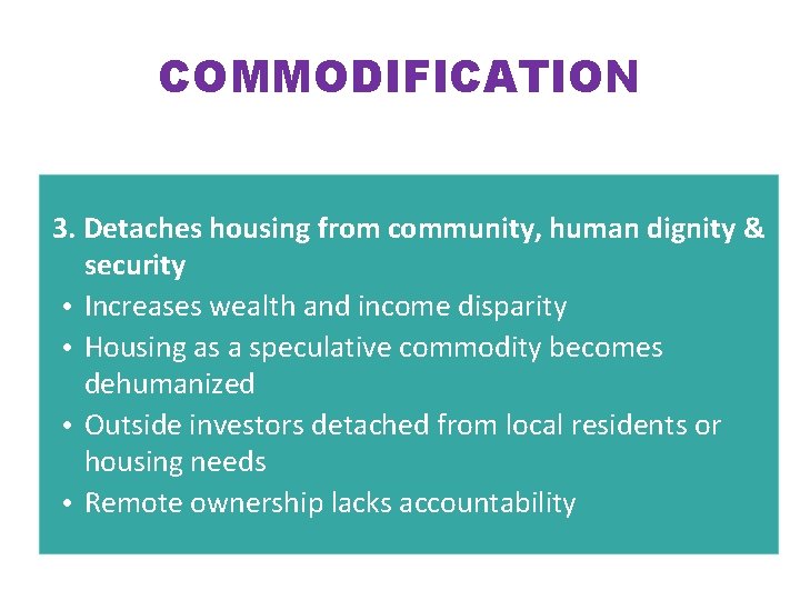 COMMODIFICATION 3. Detaches from community, dignity & “Valued housing as a commodity rather thanhuman COMMODIFICATION 3. Detaches from community, dignity & “Valued housing as a commodity rather thanhuman