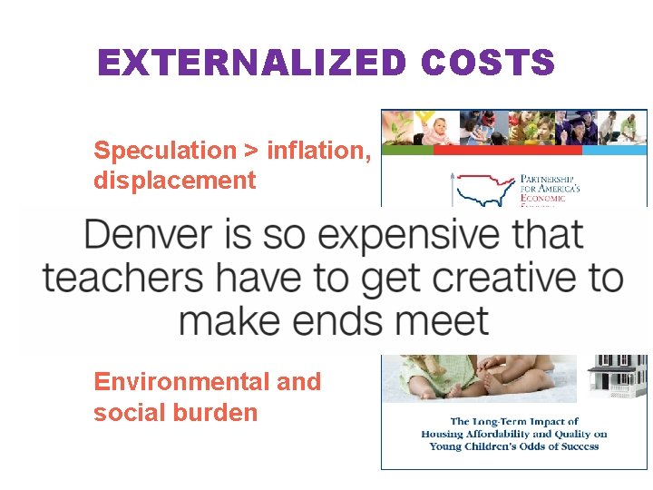 EXTERNALIZED COSTS Speculation > inflation, displacement Stress, despair, dysfunction Productivity, health compromised Environmental and EXTERNALIZED COSTS Speculation > inflation, displacement Stress, despair, dysfunction Productivity, health compromised Environmental and